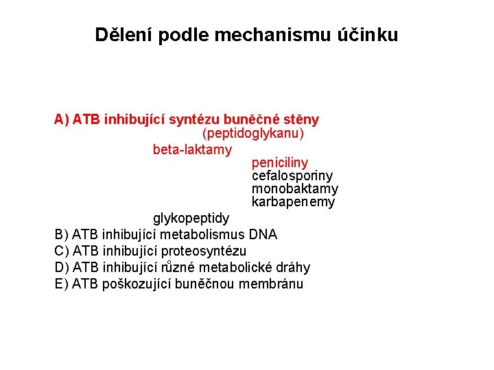 Dělení podle mechanismu účinku A) ATB inhibující syntézu buněčné stěny (peptidoglykanu) beta-laktamy peniciliny cefalosporiny