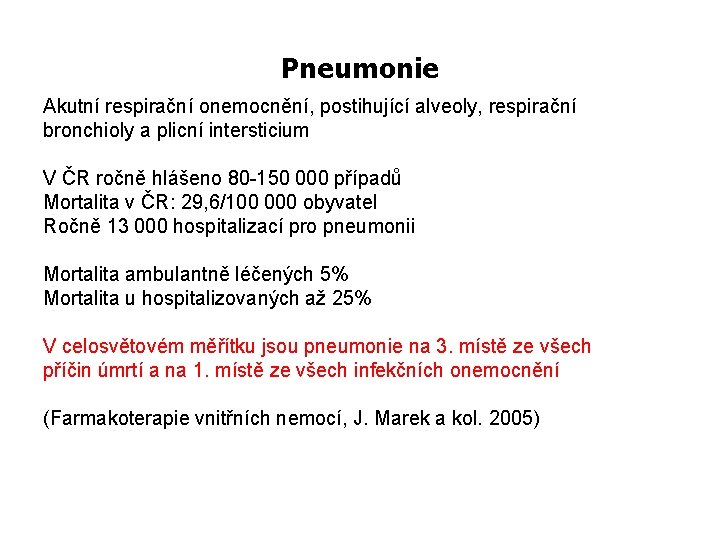 Pneumonie Akutní respirační onemocnění, postihující alveoly, respirační bronchioly a plicní intersticium V ČR ročně