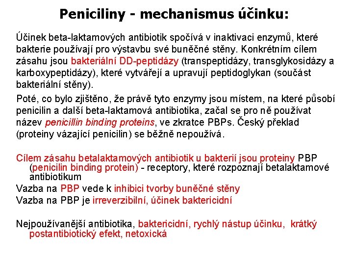 Peniciliny - mechanismus účinku: Účinek beta-laktamových antibiotik spočívá v inaktivaci enzymů, které bakterie používají