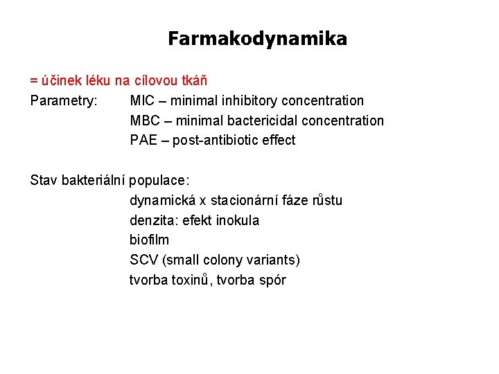 Farmakodynamika = účinek léku na cílovou tkáň Parametry: MIC – minimal inhibitory concentration MBC