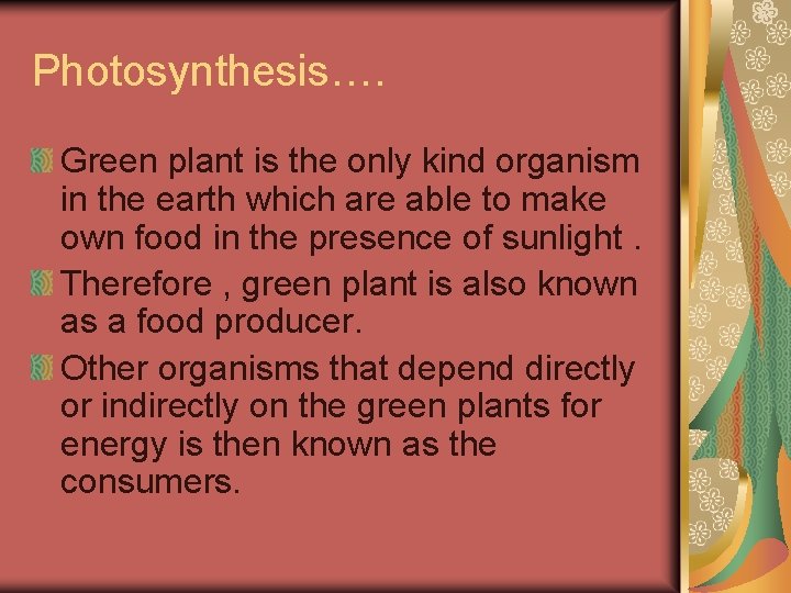 Photosynthesis…. Green plant is the only kind organism in the earth which are able