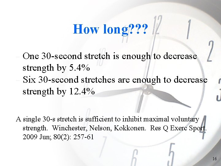 How long? ? ? One 30 -second stretch is enough to decrease strength by