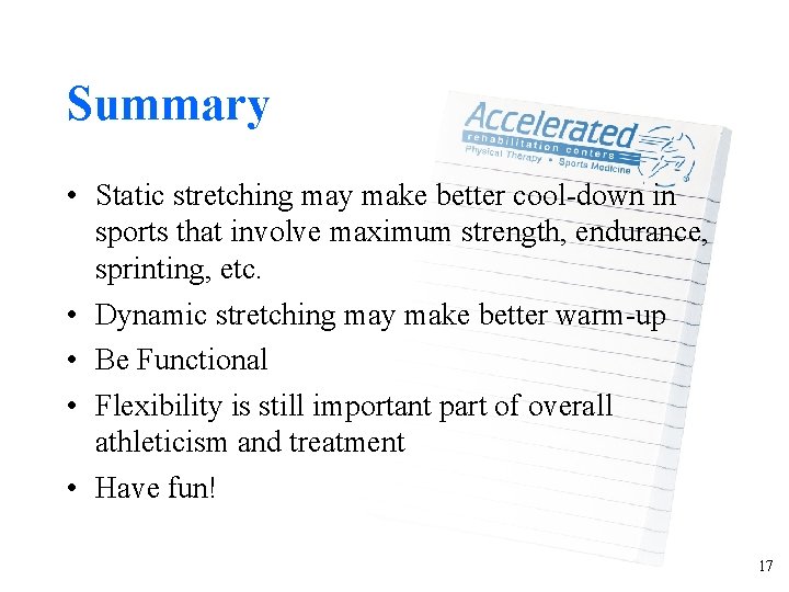 Summary • Static stretching may make better cool-down in sports that involve maximum strength,