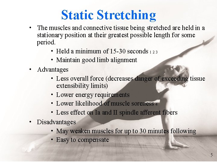 Static Stretching • The muscles and connective tissue being stretched are held in a