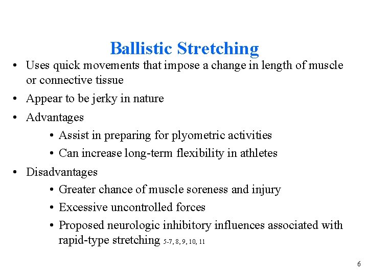 Ballistic Stretching • Uses quick movements that impose a change in length of muscle