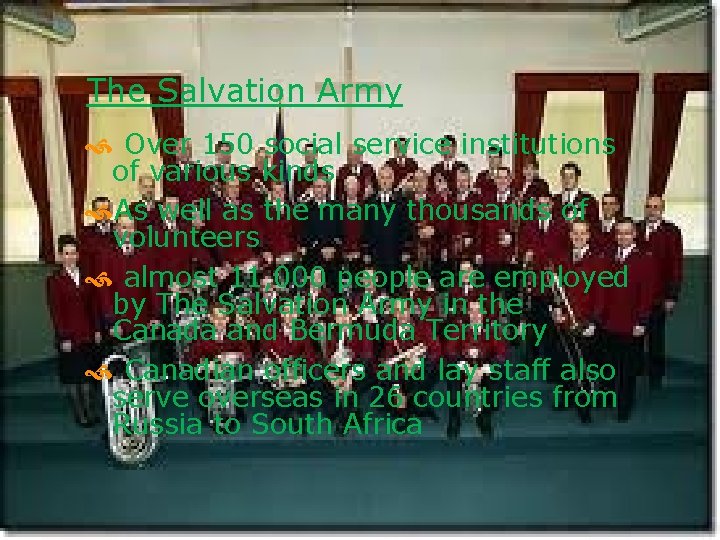 The Salvation Army Over 150 social service institutions of various kinds As well as