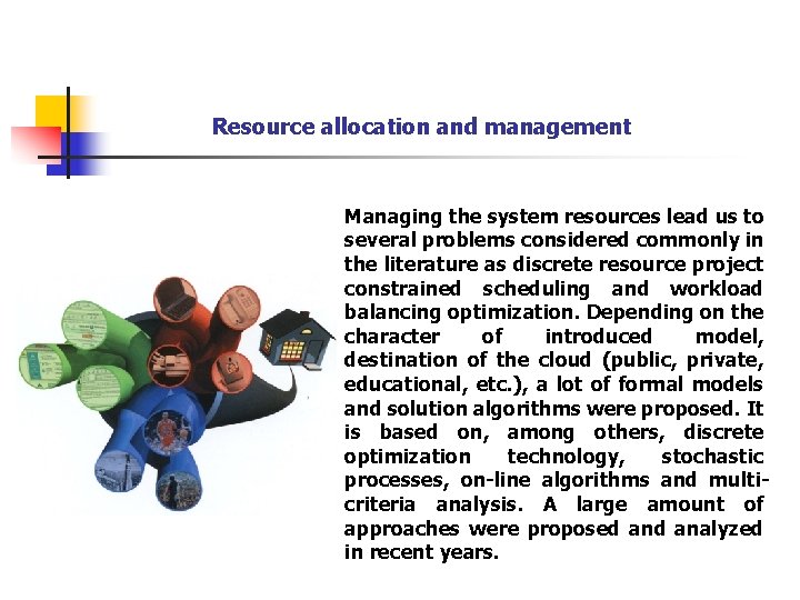 Resource allocation and management Managing the system resources lead us to several problems considered