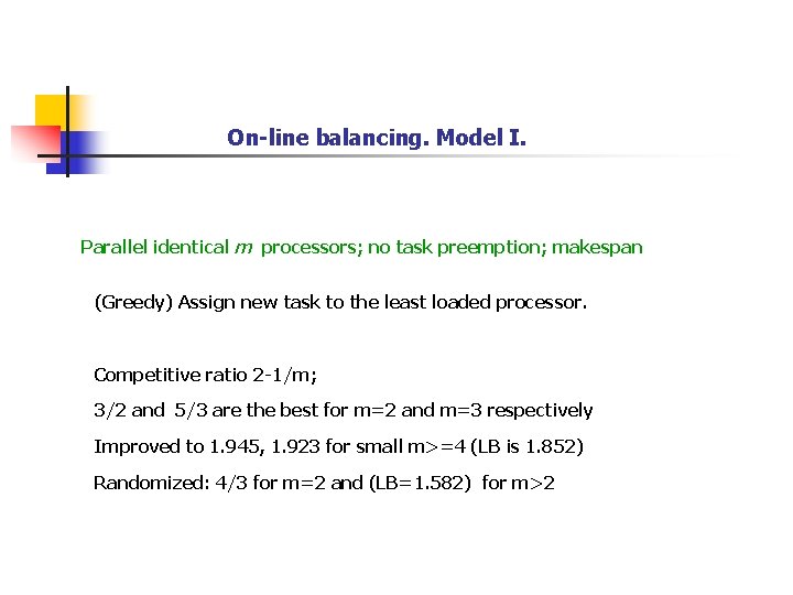 On-line balancing. Model I. Parallel identical m processors; no task preemption; makespan (Greedy) Assign