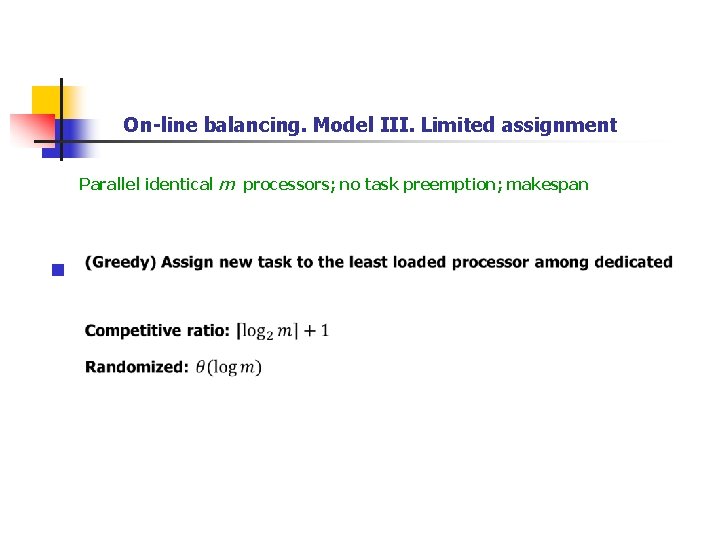 On-line balancing. Model III. Limited assignment Parallel identical m processors; no task preemption; makespan