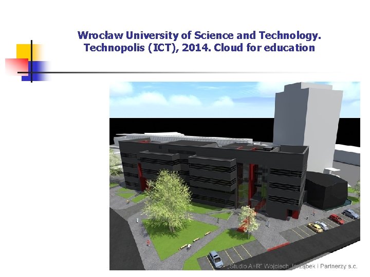 Wrocław University of Science and Technology. Technopolis (ICT), 2014. Cloud for education 