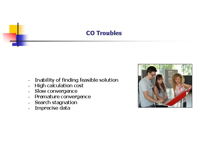 CO Troubles • • • Inability of finding feasible solution High calculation cost Slow