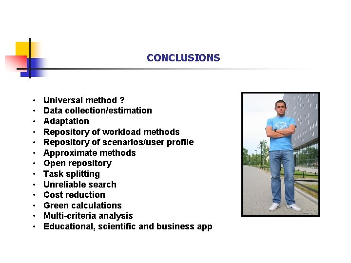 CONCLUSIONS • • • • Universal method ? Data collection/estimation Adaptation Repository of workload