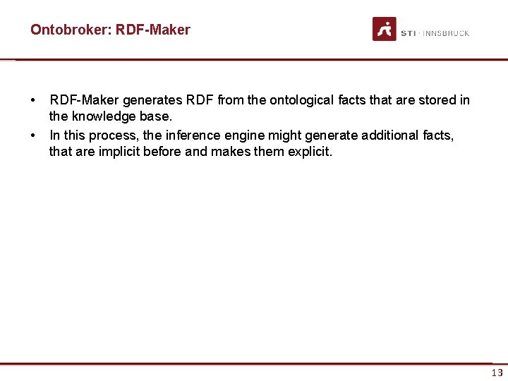 Ontobroker: RDF-Maker • • RDF-Maker generates RDF from the ontological facts that are stored