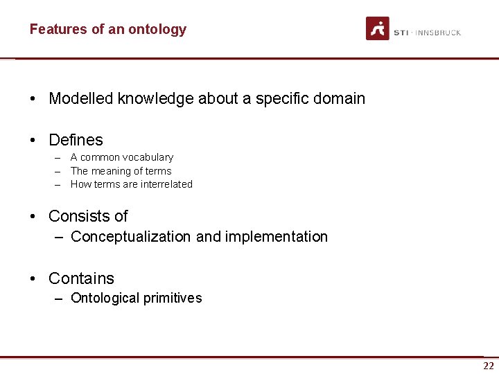 Features of an ontology • Modelled knowledge about a specific domain • Defines –