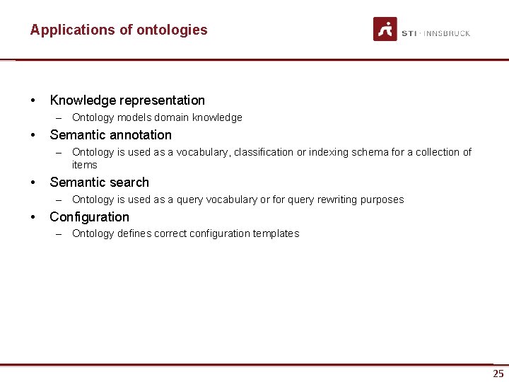 Applications of ontologies • Knowledge representation – Ontology models domain knowledge • Semantic annotation