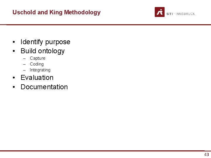 Uschold and King Methodology • Identify purpose • Build ontology – Capture – Coding