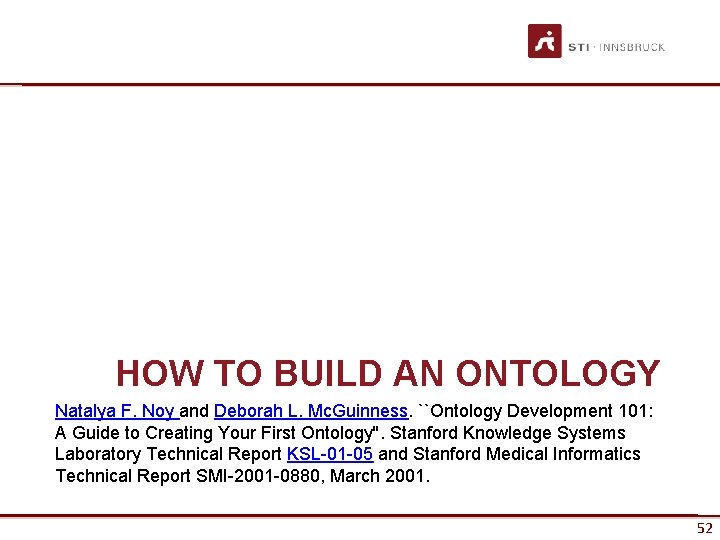 HOW TO BUILD AN ONTOLOGY Natalya F. Noy and Deborah L. Mc. Guinness. ``Ontology