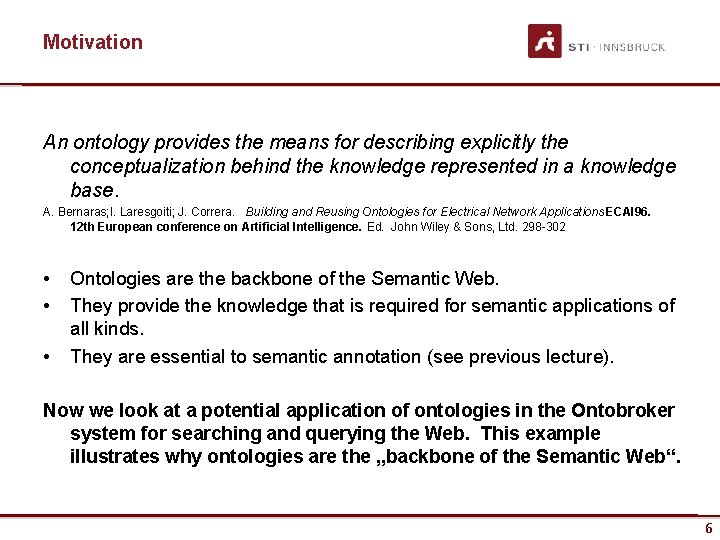 Motivation An ontology provides the means for describing explicitly the conceptualization behind the knowledge