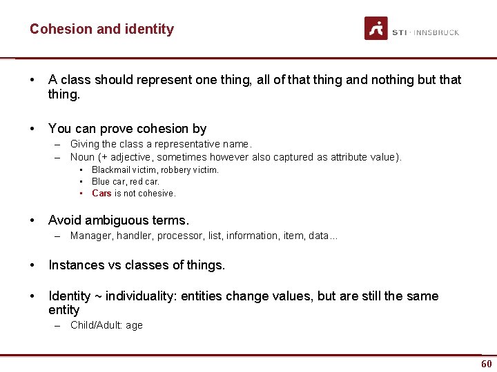 Cohesion and identity • A class should represent one thing, all of that thing