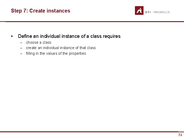 Step 7: Create instances • Define an individual instance of a class requires –