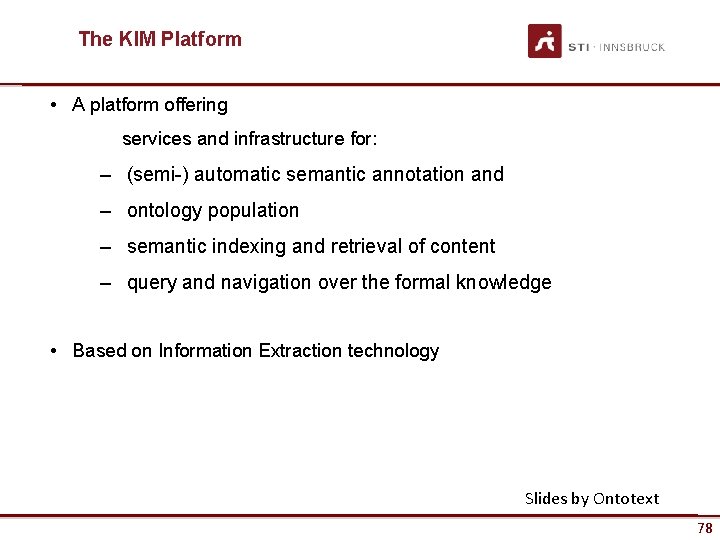 The KIM Platform • A platform offering services and infrastructure for: – (semi-) automatic