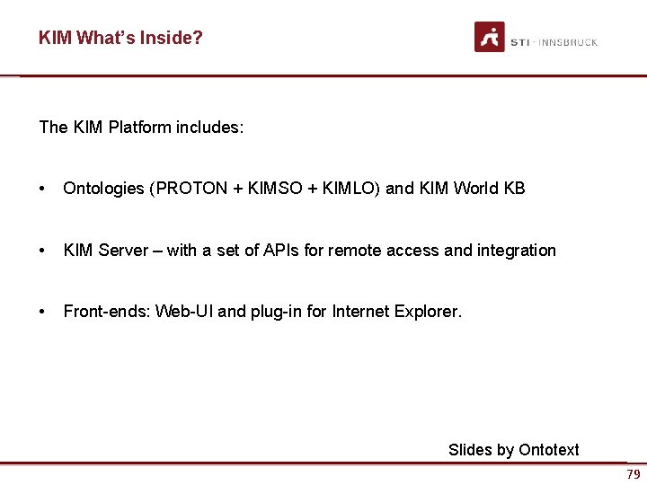 KIM What’s Inside? The KIM Platform includes: • Ontologies (PROTON + KIMSO + KIMLO)