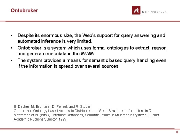Ontobroker • • • Despite its enormous size, the Web’s support for query answering