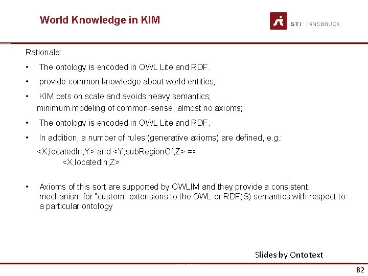 World Knowledge in KIM Rationale: • The ontology is encoded in OWL Lite and