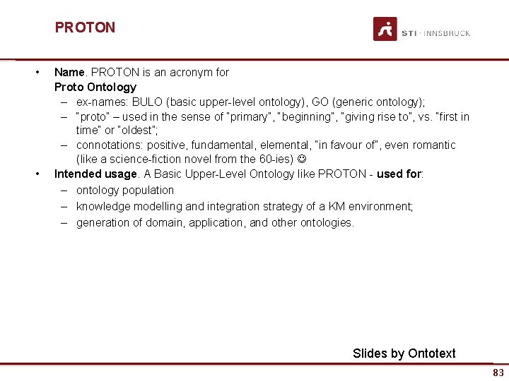 PROTON • • Name. PROTON is an acronym for Proto Ontology – ex-names: BULO