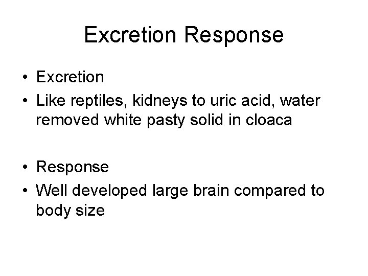 Excretion Response • Excretion • Like reptiles, kidneys to uric acid, water removed white