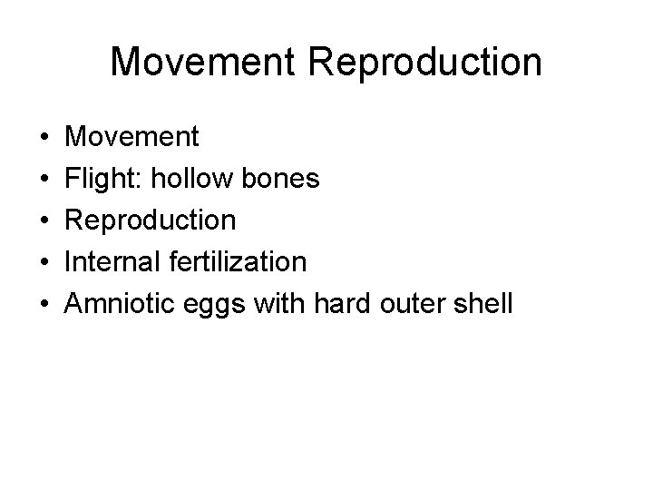Movement Reproduction • • • Movement Flight: hollow bones Reproduction Internal fertilization Amniotic eggs