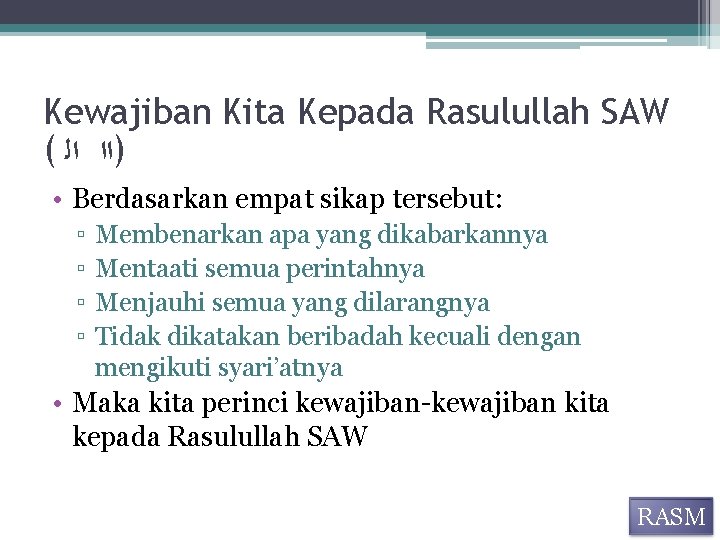 Kewajiban Kita Kepada Rasulullah SAW ( )ﺍﺍ ﺍﻟ • Berdasarkan empat sikap tersebut: ▫