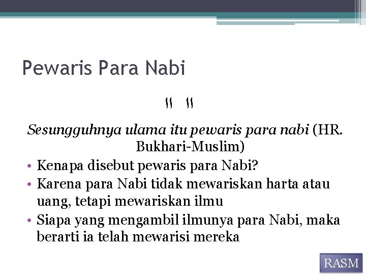 Pewaris Para Nabi ﺍﺍ ﺍﺍ Sesungguhnya ulama itu pewaris para nabi (HR. Bukhari-Muslim) •