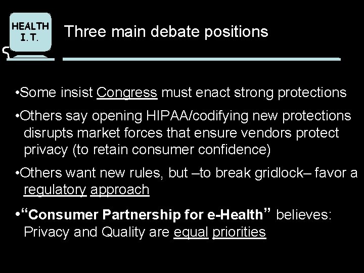 HEALTH I. T. Three main debate positions • Some insist Congress must enact strong