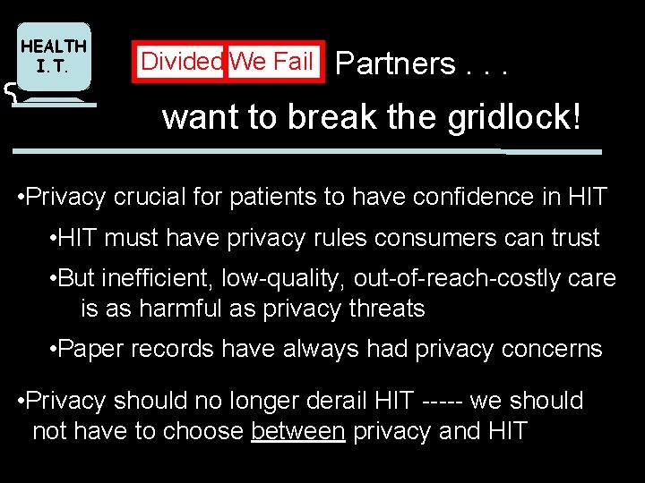 HEALTH I. T. Divided We Fail Partners. . . want to break the gridlock!