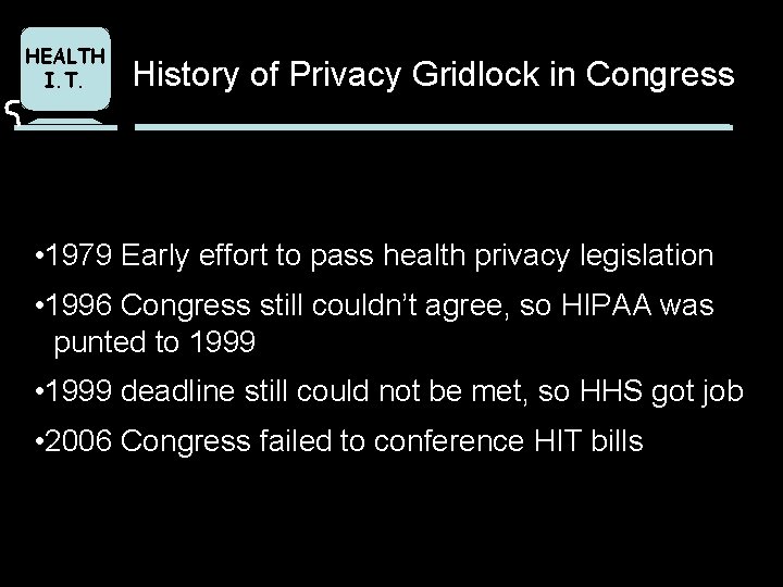 HEALTH I. T. History of Privacy Gridlock in Congress • 1979 Early effort to
