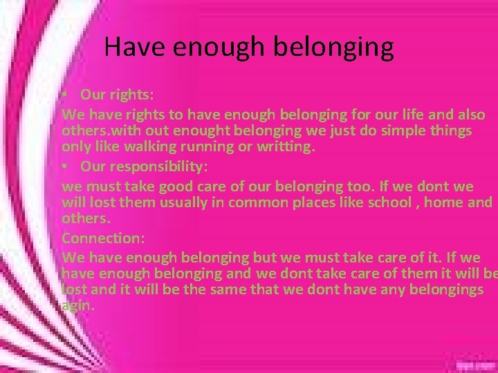 Have enough belonging • Our rights: We have rights to have enough belonging for