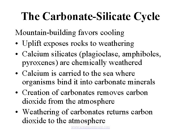 The Carbonate-Silicate Cycle Mountain-building favors cooling • Uplift exposes rocks to weathering • Calcium