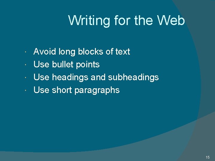 Writing for the Web Avoid long blocks of text Use bullet points Use headings