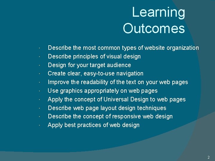 Learning Outcomes Describe the most common types of website organization Describe principles of visual