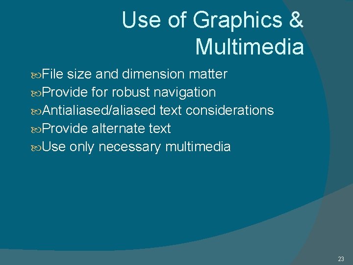 Use of Graphics & Multimedia File size and dimension matter Provide for robust navigation