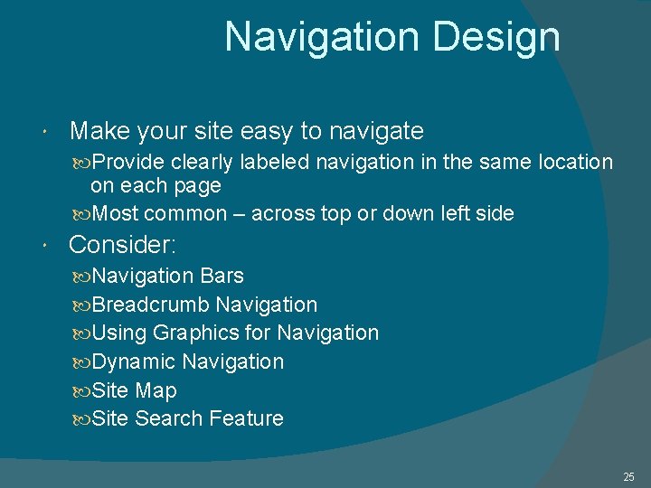 Navigation Design Make your site easy to navigate Provide clearly labeled navigation in the