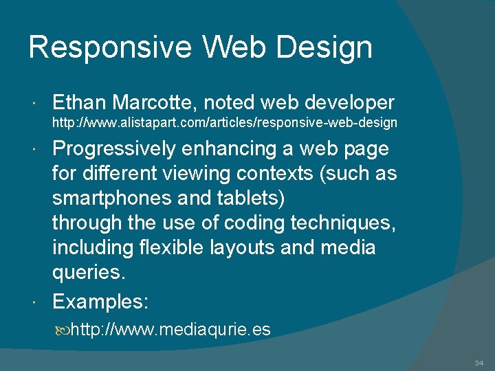 Responsive Web Design Ethan Marcotte, noted web developer http: //www. alistapart. com/articles/responsive-web-design Progressively enhancing
