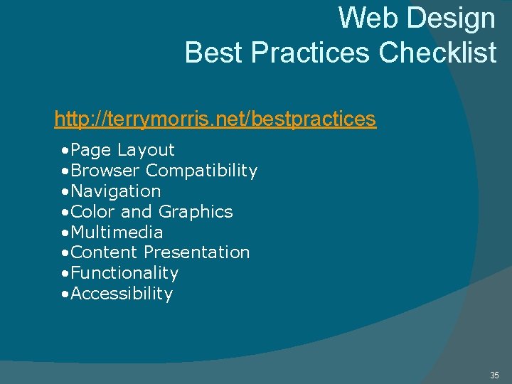 Web Design Best Practices Checklist http: //terrymorris. net/bestpractices • Page Layout • Browser Compatibility