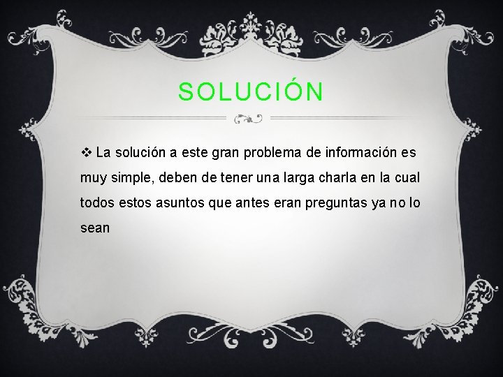 SOLUCIÓN v La solución a este gran problema de información es muy simple, deben