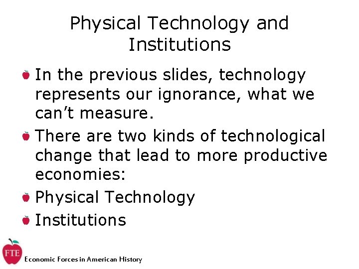 Physical Technology and Institutions In the previous slides, technology represents our ignorance, what we