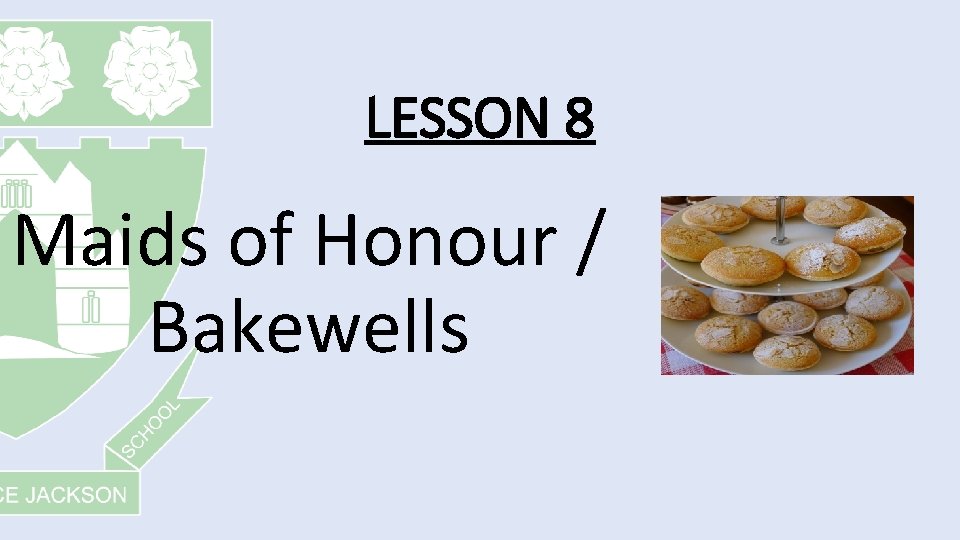 LESSON 8 Maids of Honour / Bakewells 