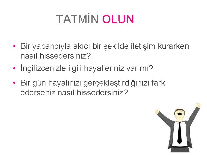 TATMİN OLUN • Bir yabancıyla akıcı bir şekilde iletişim kurarken nasıl hissedersiniz? • İngilizcenizle