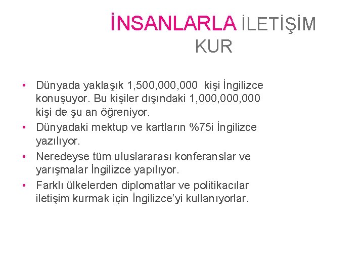 İNSANLARLA İLETİŞİM KUR • Dünyada yaklaşık 1, 500, 000 kişi İngilizce konuşuyor. Bu kişiler