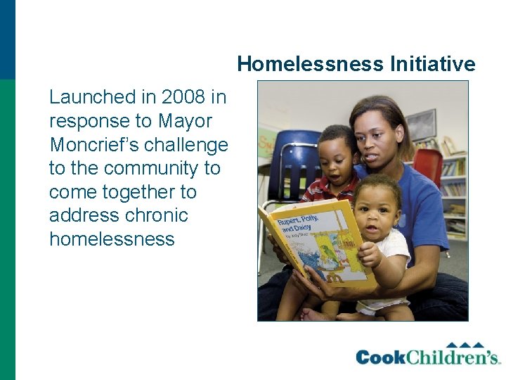 Homelessness Initiative Launched in 2008 in response to Mayor Moncrief’s challenge to the community